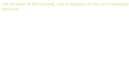 The Director of 2M Training, and co-Director of the Care Connector Network. Marianne is a caring, driven and a highly empathic trainer, driven by strong ethical and moral values, her own neurdivergence, and a proven background in clinical and applied psychology. A highly qualified and experienced Teacher and Trainer, Marianne facilitates and delivers the skills and knowledge base delegates need to be at the top of their game. She is passionate about working with people and helping them achieve their goals and changing their lives into the way that they would like them to be. Marianne is considered by many in the industry to be a Guru of adult education.  ‘Excellent!’, empathic, engaging, diligent, supportive, passionate about her subject, and ‘Outstanding’ are just some of the terms used to describe Marianne’s Training.
